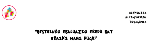 "Bestelako ebaluazio eredu bat eraiki nahi dugu" 